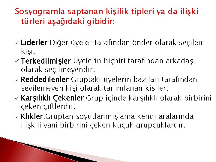 Sosyogramla saptanan kişilik tipleri ya da ilişki türleri aşağıdaki gibidir: Liderler: Diğer üyeler tarafından