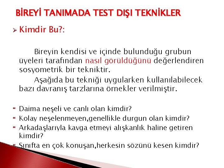 BİREYİ TANIMADA TEST DIŞI TEKNİKLER Ø Kimdir Bu? : Bireyin kendisi ve içinde bulunduğu