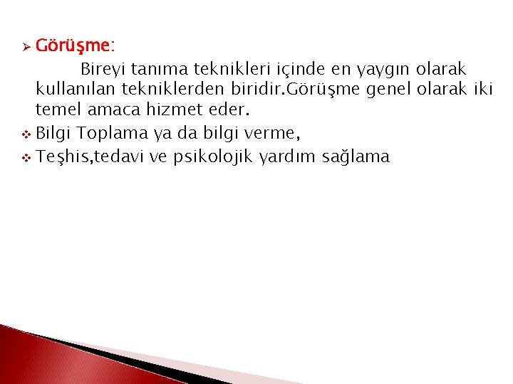 Görüşme: Bireyi tanıma teknikleri içinde en yaygın olarak kullanılan tekniklerden biridir. Görüşme genel olarak