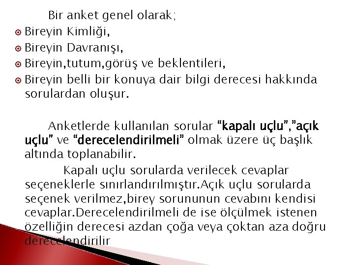 Bir anket genel olarak; ¤ Bireyin Kimliği, ¤ Bireyin Davranışı, ¤ Bireyin, tutum, görüş