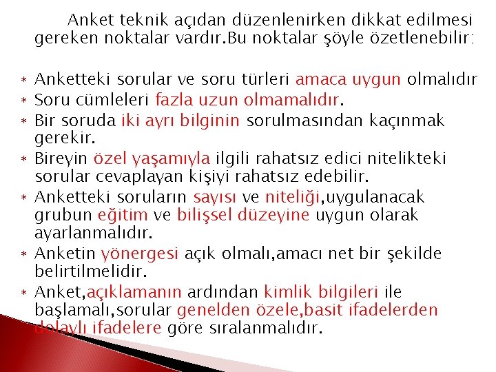 Anket teknik açıdan düzenlenirken dikkat edilmesi gereken noktalar vardır. Bu noktalar şöyle özetlenebilir: *