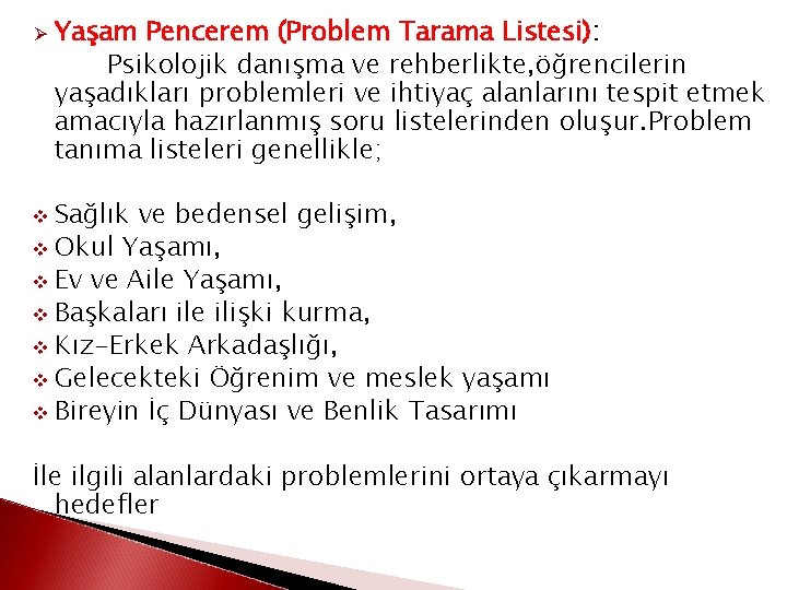 Ø Yaşam Pencerem (Problem Tarama Listesi): Psikolojik danışma ve rehberlikte, öğrencilerin yaşadıkları problemleri ve