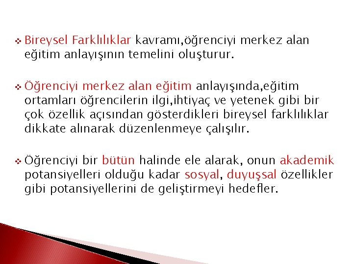 v v v Bireysel Farklılıklar kavramı, öğrenciyi merkez alan eğitim anlayışının temelini oluşturur. Öğrenciyi