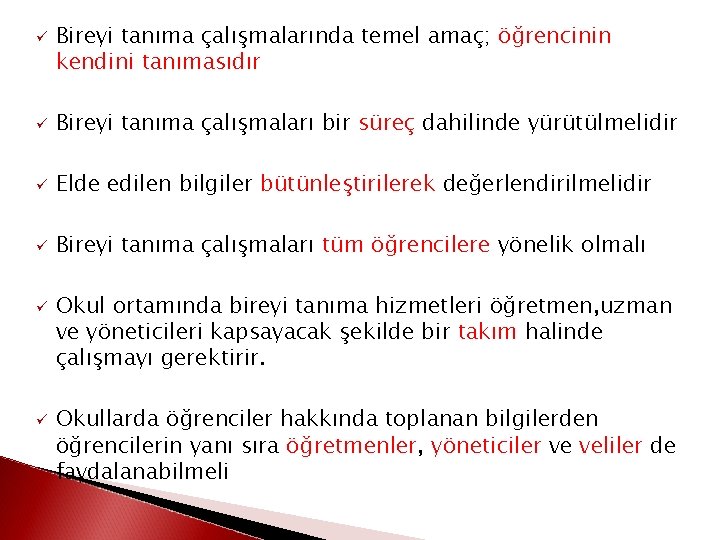 ü Bireyi tanıma çalışmalarında temel amaç; öğrencinin kendini tanımasıdır ü Bireyi tanıma çalışmaları bir