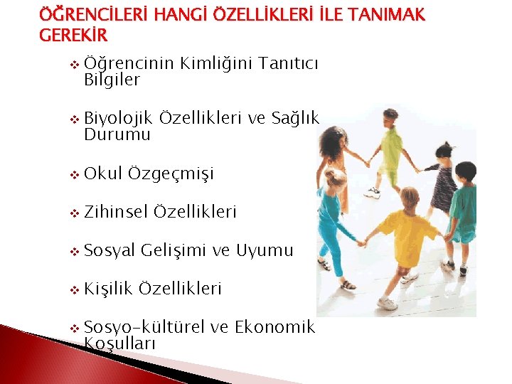 ÖĞRENCİLERİ HANGİ ÖZELLİKLERİ İLE TANIMAK GEREKİR v v Öğrencinin Kimliğini Tanıtıcı Bilgiler Biyolojik Özellikleri