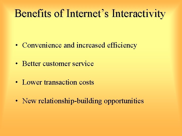 Benefits of Internet’s Interactivity • Convenience and increased efficiency • Better customer service •