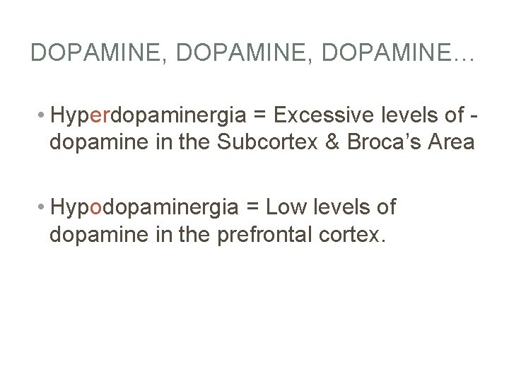 DOPAMINE, DOPAMINE… • Hyperdopaminergia = Excessive levels of dopamine in the Subcortex & Broca’s