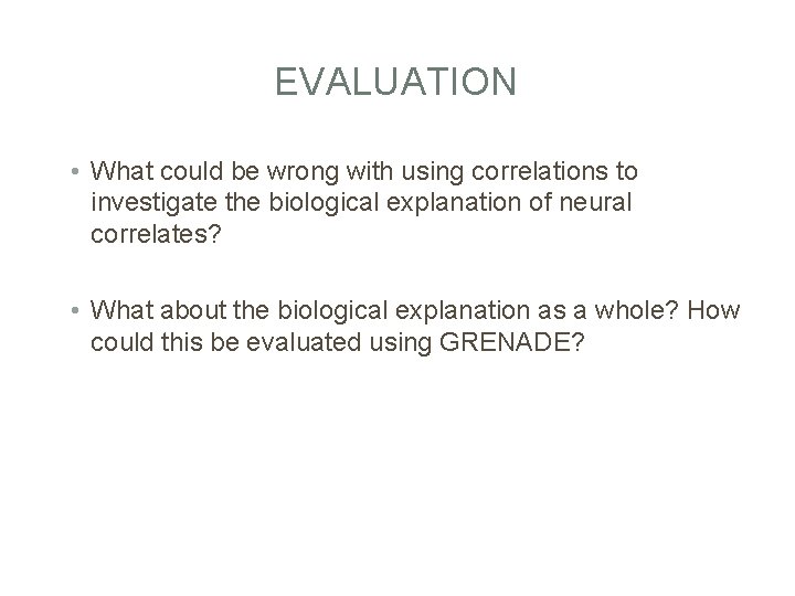 EVALUATION • What could be wrong with using correlations to investigate the biological explanation