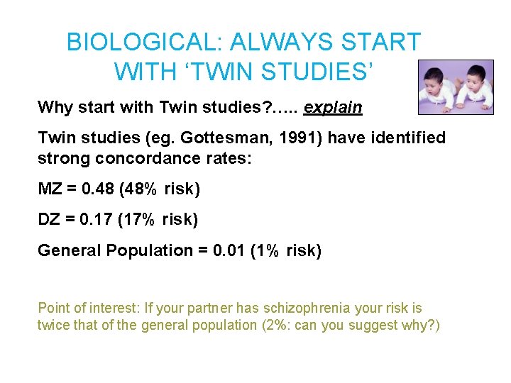 BIOLOGICAL: ALWAYS START WITH ‘TWIN STUDIES’ Why start with Twin studies? …. . explain