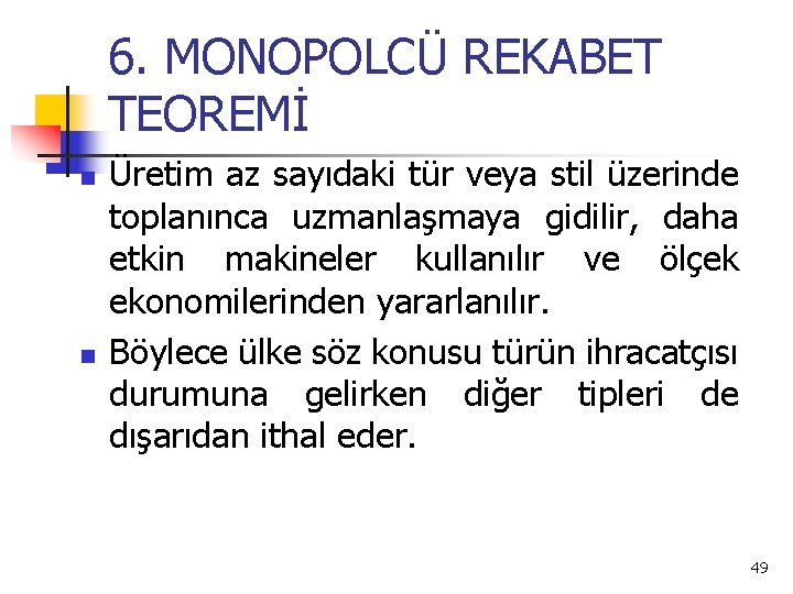 6. MONOPOLCÜ REKABET TEOREMİ n n Üretim az sayıdaki tür veya stil üzerinde toplanınca