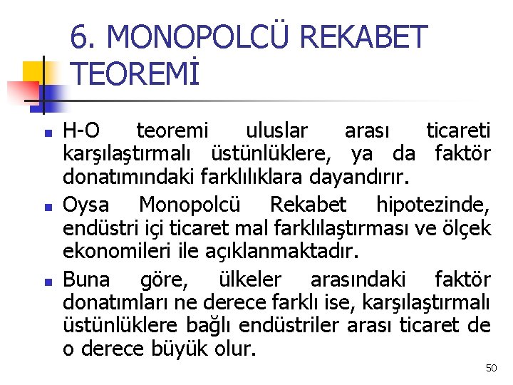 6. MONOPOLCÜ REKABET TEOREMİ n n n H-O teoremi uluslar arası ticareti karşılaştırmalı üstünlüklere,