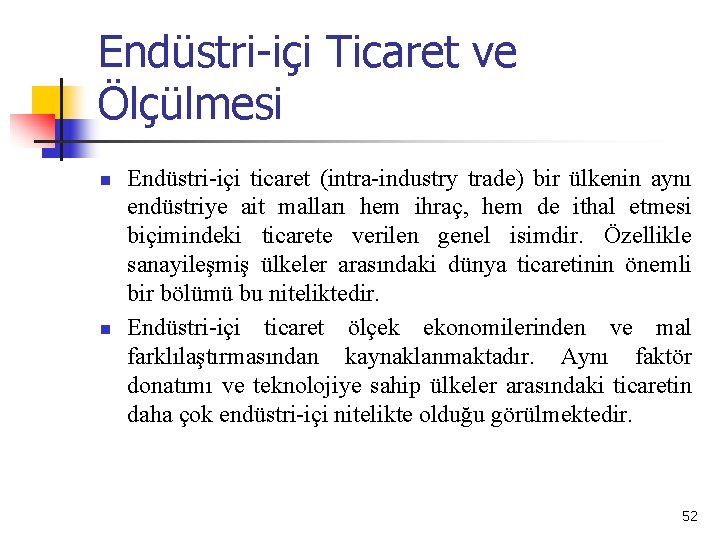 Endüstri-içi Ticaret ve Ölçülmesi n n Endüstri içi ticaret (intra industry trade) bir ülkenin