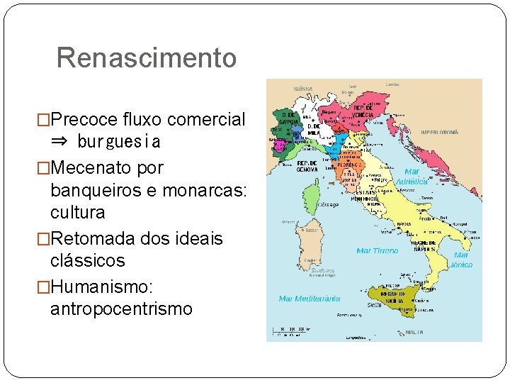 Renascimento �Precoce fluxo comercial ⇒ burguesia �Mecenato por banqueiros e monarcas: cultura �Retomada dos