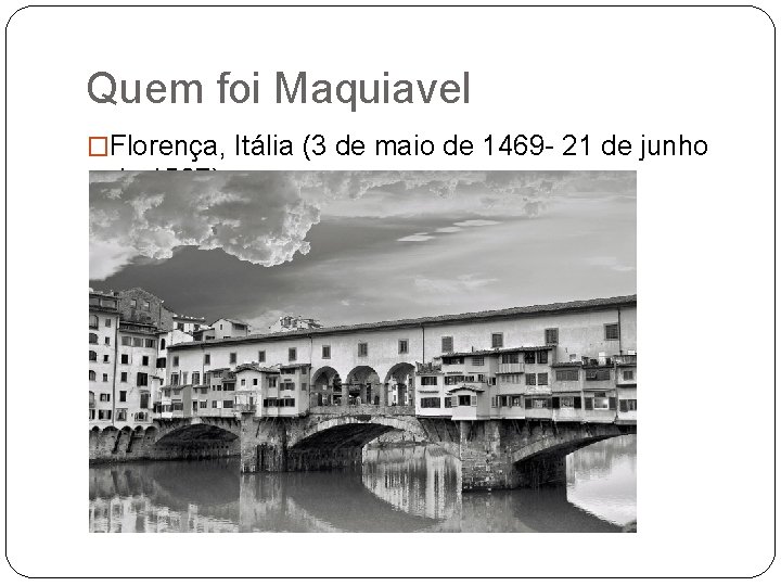 Quem foi Maquiavel �Florença, Itália (3 de maio de 1469 - 21 de junho