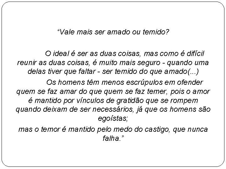 “Vale mais ser amado ou temido? O ideal é ser as duas coisas, mas