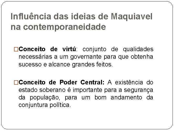 Influência das ideias de Maquiavel na contemporaneidade �Conceito de virtú: conjunto de qualidades necessárias