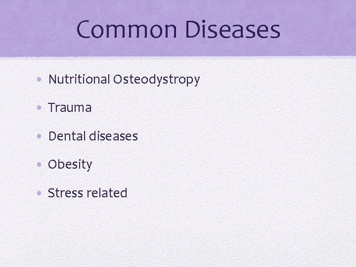 Common Diseases • Nutritional Osteodystropy • Trauma • Dental diseases • Obesity • Stress