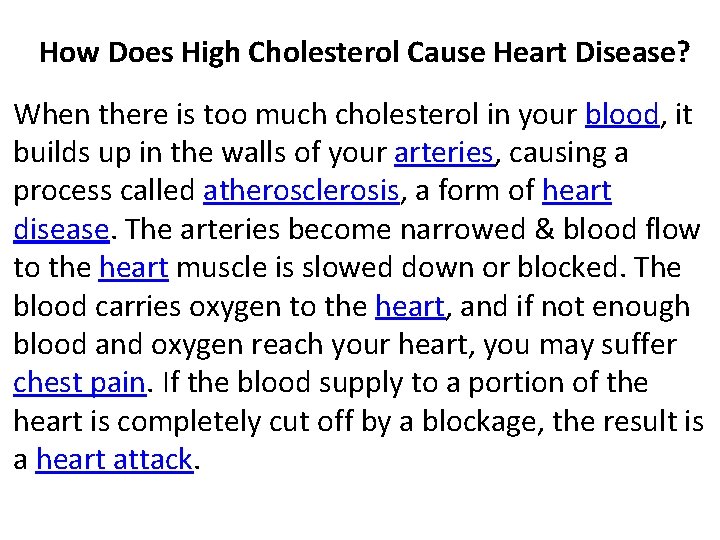 How Does High Cholesterol Cause Heart Disease? When there is too much cholesterol in