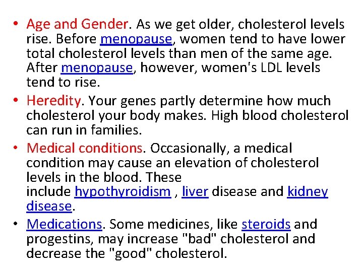 • Age and Gender. As we get older, cholesterol levels rise. Before menopause,