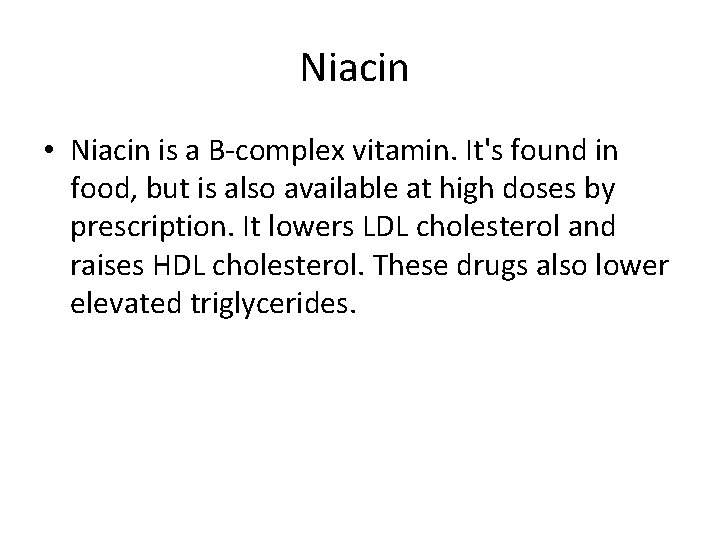 Niacin • Niacin is a B-complex vitamin. It's found in food, but is also