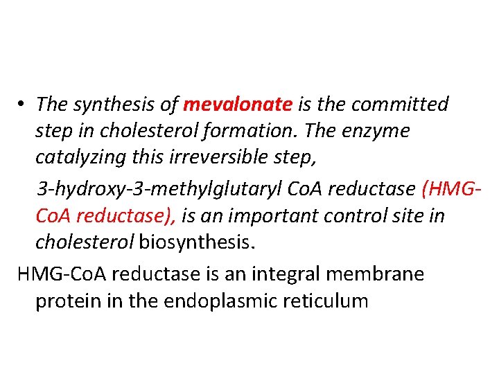  • The synthesis of mevalonate is the committed step in cholesterol formation. The