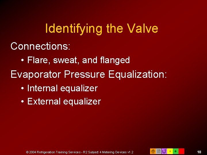 Identifying the Valve Connections: • Flare, sweat, and flanged Evaporator Pressure Equalization: • Internal