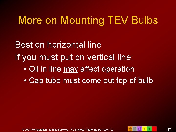 More on Mounting TEV Bulbs Best on horizontal line If you must put on