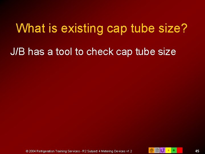 What is existing cap tube size? J/B has a tool to check cap tube