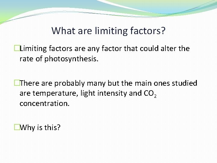 What are limiting factors? �Limiting factors are any factor that could alter the rate
