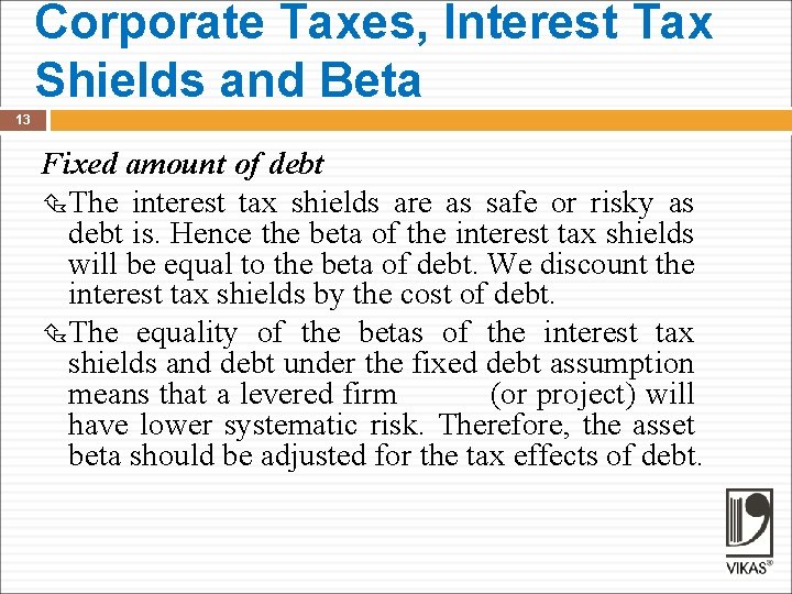 Corporate Taxes, Interest Tax Shields and Beta 13 Fixed amount of debt The interest