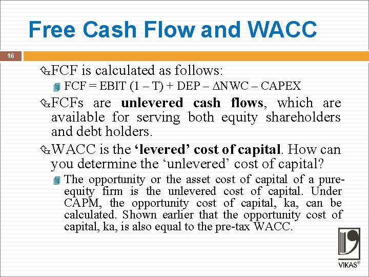 Free Cash Flow and WACC 16 FCF is calculated as follows: FCF = EBIT