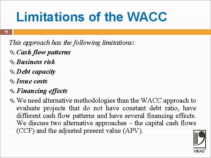 Limitations of the WACC 19 This approach has the following limitations: Cash flow patterns