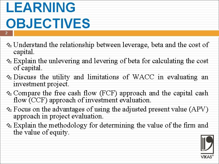 LEARNING OBJECTIVES 2 Understand the relationship between leverage, beta and the cost of capital.