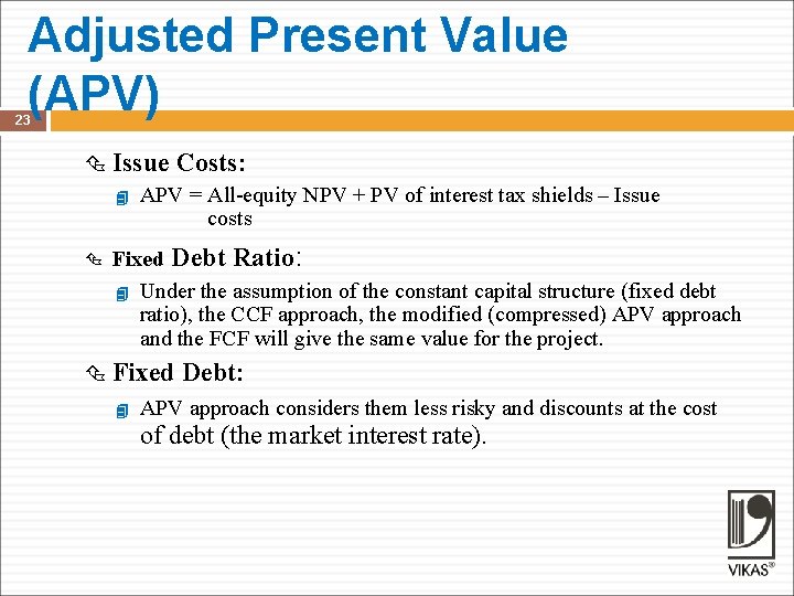 Adjusted Present Value (APV) 23 Issue Costs: APV = All-equity NPV + PV of