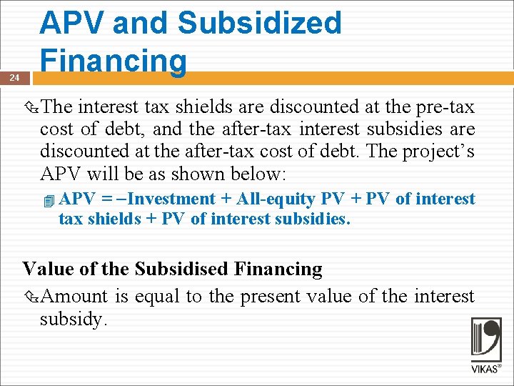 24 APV and Subsidized Financing The interest tax shields are discounted at the pre-tax