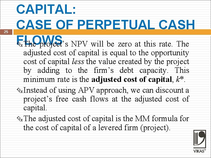 25 CAPITAL: CASE OF PERPETUAL CASH FLOWS The project’s NPV will be zero at