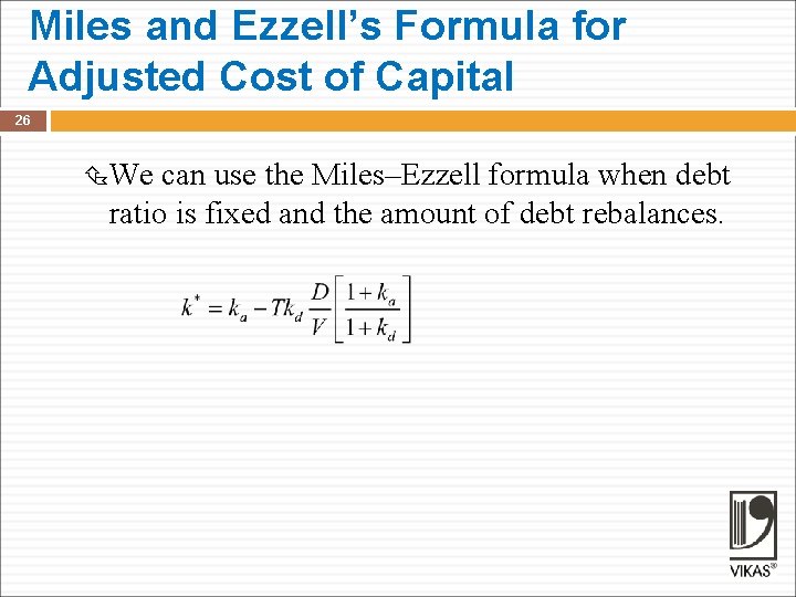 Miles and Ezzell’s Formula for Adjusted Cost of Capital 26 We can use the