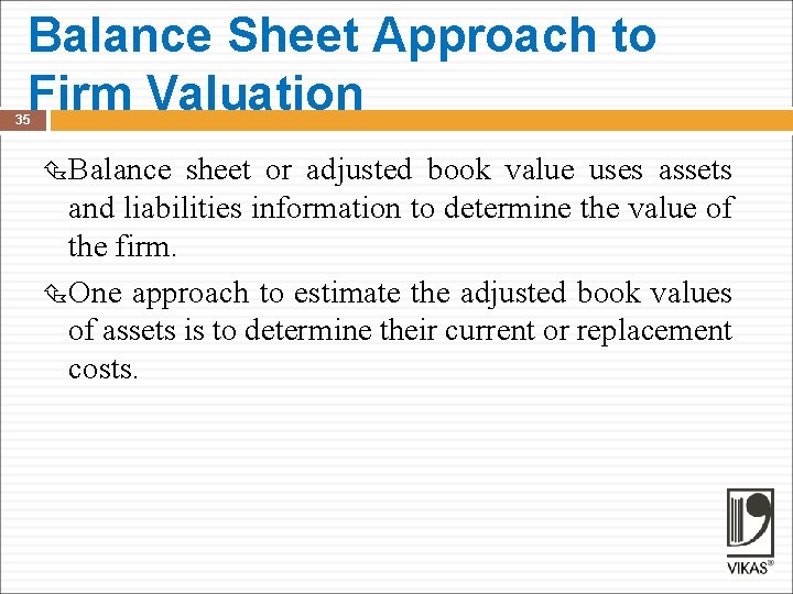 Balance Sheet Approach to Firm Valuation 35 Balance sheet or adjusted book value uses