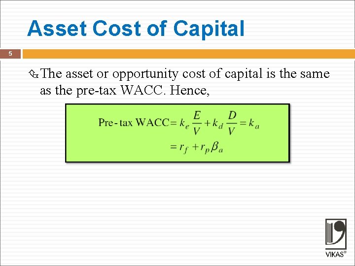 Asset Cost of Capital 5 The asset or opportunity cost of capital is the