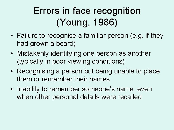 Errors in face recognition (Young, 1986) • Failure to recognise a familiar person (e.