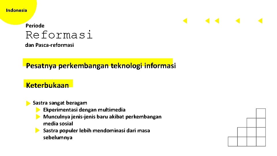 Indonesia Periode Reformasi dan Pasca-reformasi Pesatnya perkembangan teknologi informasi Keterbukaan Sastra sangat beragam Ekperimentasi