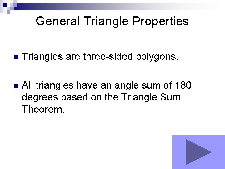 General Triangle Properties n Triangles are three-sided polygons. n All triangles have an angle