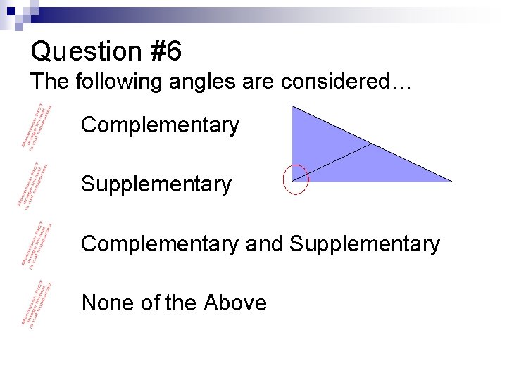 Question #6 The following angles are considered… n Complementary n Supplementary n Complementary and