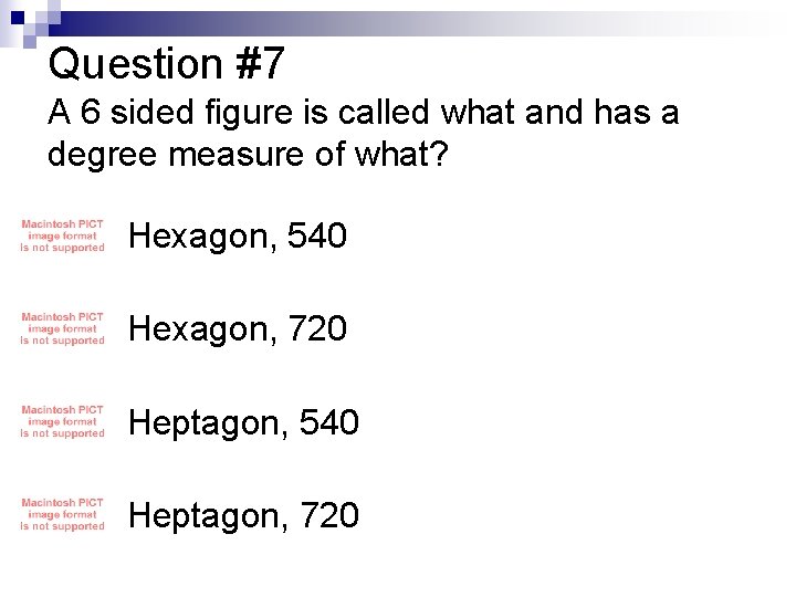 Question #7 A 6 sided figure is called what and has a degree measure