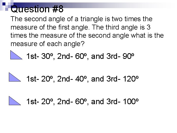 Question #8 The second angle of a triangle is two times the measure of