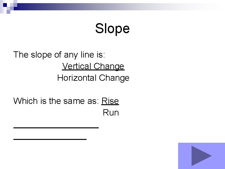 Slope The slope of any line is: Vertical Change Horizontal Change Which is the