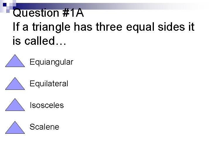 Question #1 A If a triangle has three equal sides it is called… n
