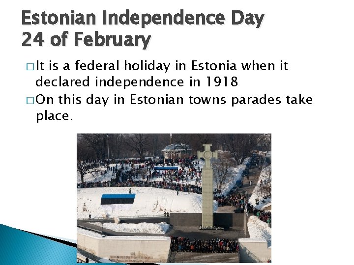 Estonian Independence Day 24 of February � It is a federal holiday in Estonia