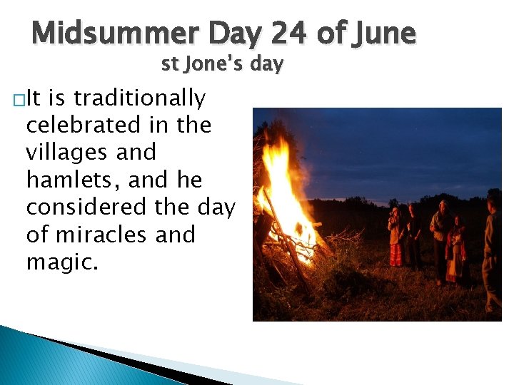 Midsummer Day 24 of June st Jone’s day �It is traditionally celebrated in the