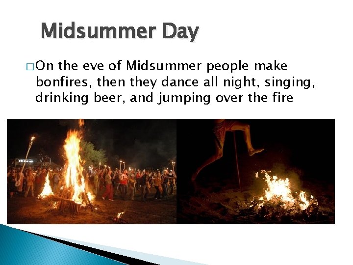 Midsummer Day � On the eve of Midsummer people make bonfires, then they dance